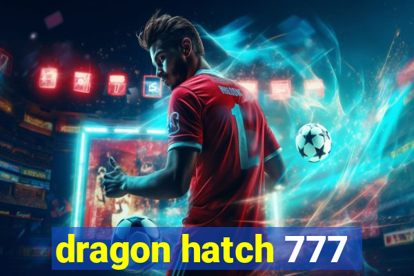 dragon hatch 777